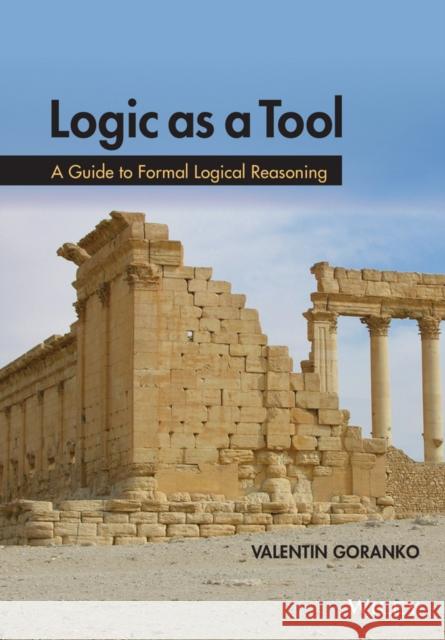 Logic as a Tool: A Guide to Formal Logical Reasoning Goranko, Valentin 9781118880005