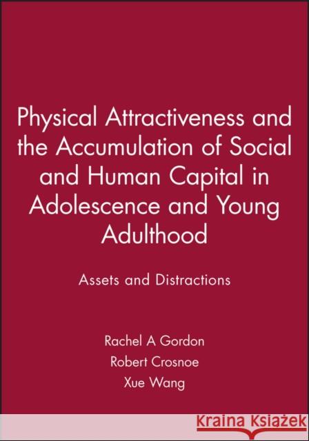 Physical Attractiveness and the Accumulation of Social and Human Capital in Adolescence and Young Adulthood: Assets and Distractions Gordon, Rachel A. 9781118880012 John Wiley & Sons