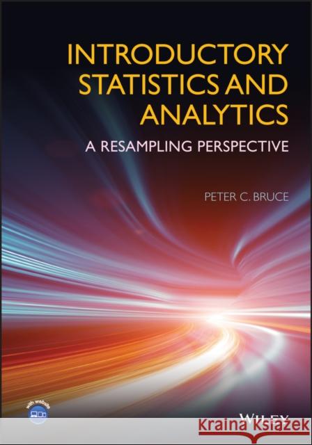 Introductory Statistics and Analytics: A Resampling Perspective Peter C. Bruce 9781118881354