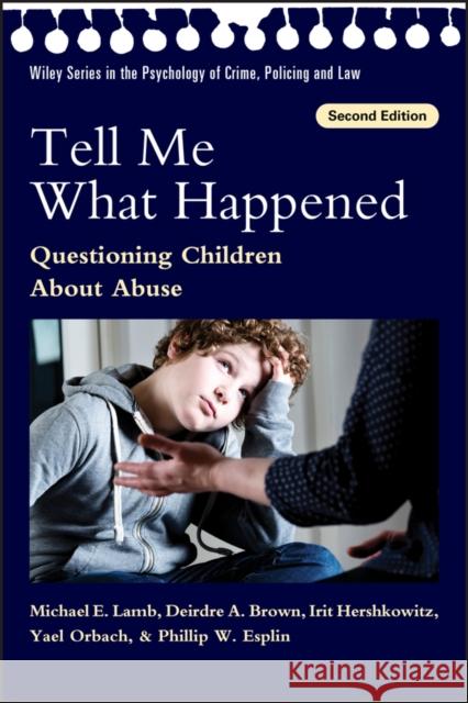 Tell Me What Happened: Questioning Children about Abuse Brown, Deirdre A. 9781118881675 John Wiley and Sons Ltd