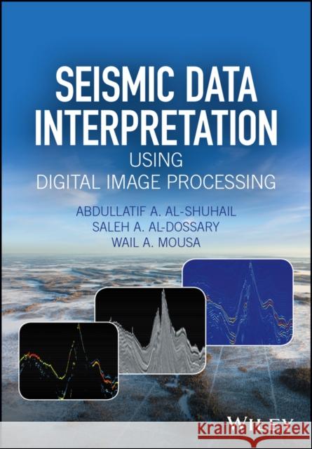 Seismic Data Interpretation Using Digital Image Processing Al-Shuhail, Abdullatif A. 9781118881781 John Wiley & Sons