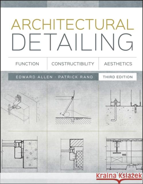 Architectural Detailing: Function, Constructibility, Aesthetics Edward Allen Patrick J. Rand 9781118881996 John Wiley & Sons Inc