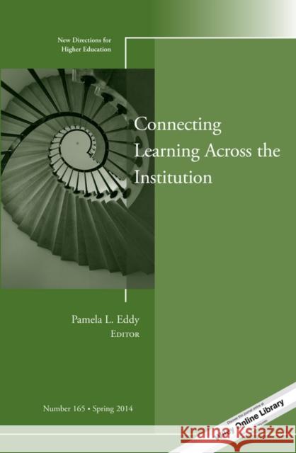 Connecting Learning Across the Institution: New Directions for Higher Education, Number 165 Pamela L. Eddy 9781118883464 John Wiley & Sons Inc