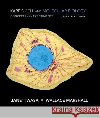 Karp's Cell and Molecular Biology: Concepts and Experiments Gerald Karp, Janet Iwasa, Wallace Marshall 9781118883792