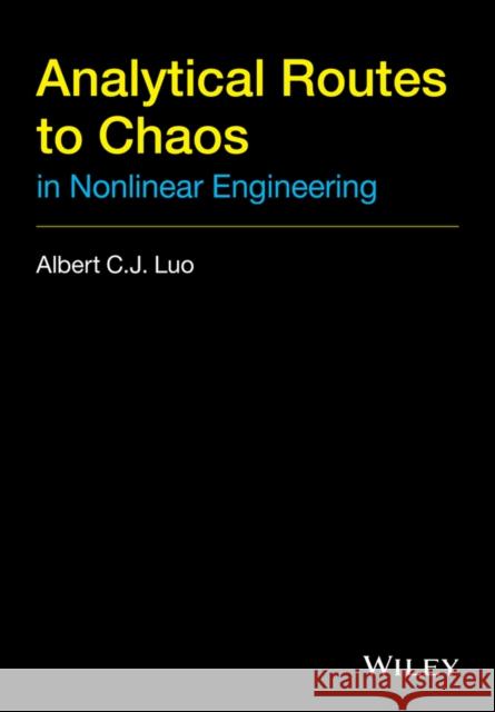 Analytical Routes to Chaos in Nonlinear Engineering Luo, Albert C. J. 9781118883945 John Wiley & Sons