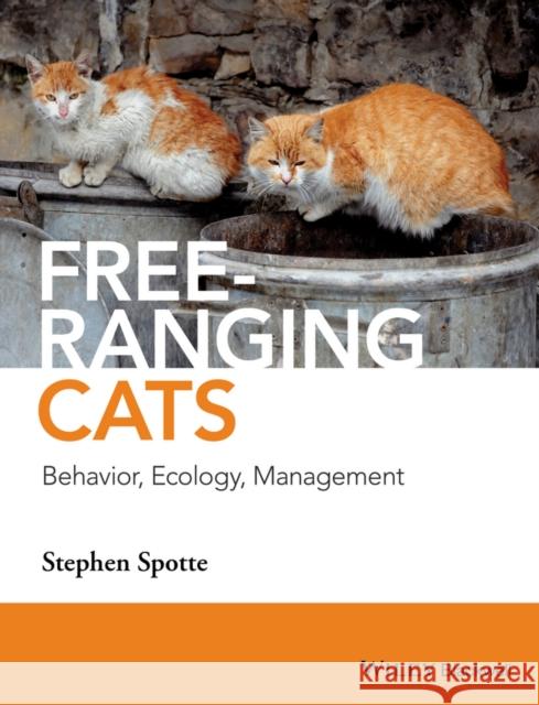 Free-Ranging Cats: Behavior, Ecology, Management Spotte, Stephen 9781118884010 John Wiley & Sons