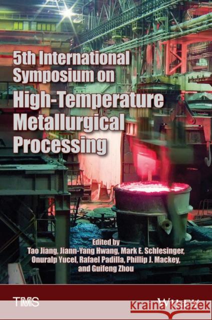 5th International Symposium on High-Temperature Metallurgical Processing Jiang, Tao; TMS, ; Hwang, Jiann–Yang 9781118888117