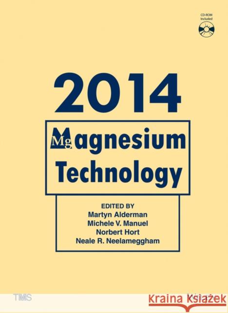 Magnesium Technology 2014 Alderman, Martyn; Manuel, Michele V.; Hort, Norbert 9781118888162
