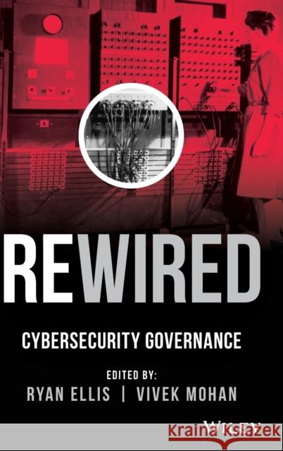 Rewired: Cybersecurity Governance Ellis, Ryan 9781118888216 Wiley