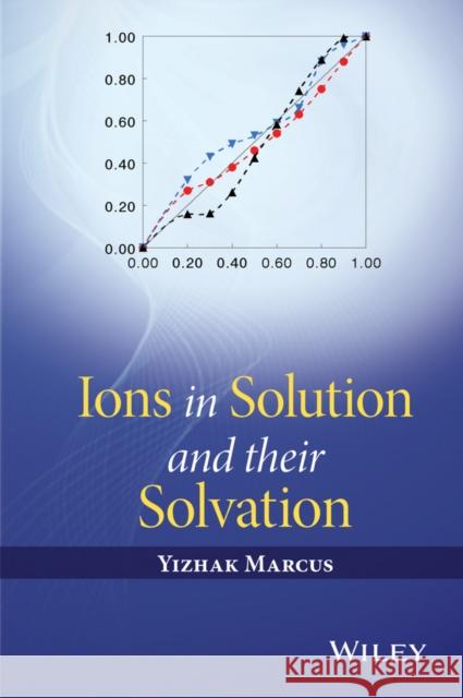 Ions in Solution and Their Solvation Marcus, Yizhak 9781118889145 Wiley