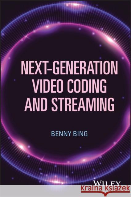 Next-Generation Video Coding and Streaming Benny Bing 9781118891308