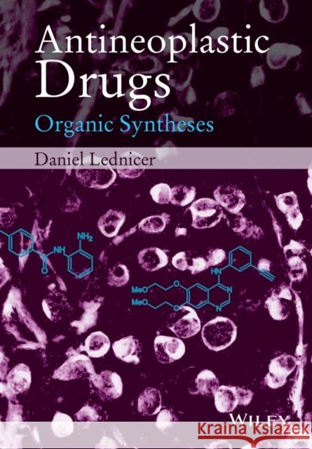 Antineoplastic Drugs: Organic Syntheses Lednicer, Daniel 9781118892541 John Wiley & Sons