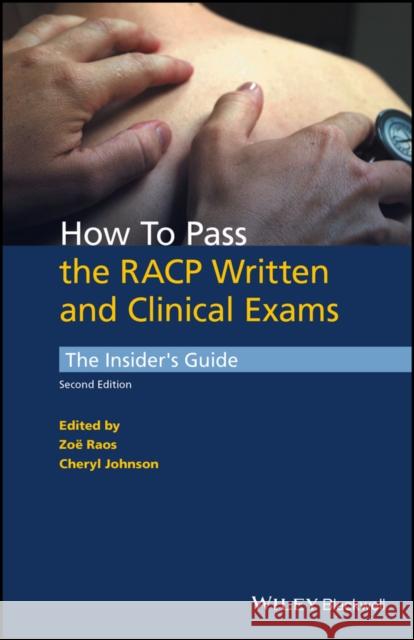 How to Pass the Racp Written and Clinical Exams: The Insider's Guide Raos, Zoë 9781118892633 John Wiley & Sons