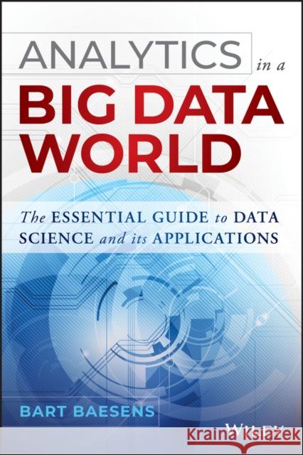 Analytics in a Big Data World Baesens, Bart 9781118892701 John Wiley & Sons