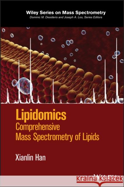 Lipidomics: Comprehensive Mass Spectrometry of Lipids Han, Xianlin 9781118893128