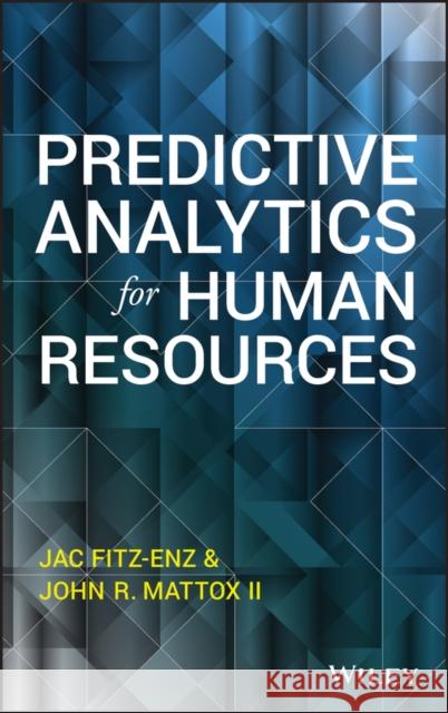 Predictive Analytics for Human Resources Fitz–enz, Jac; II, Mattox, John 9781118893678 John Wiley & Sons