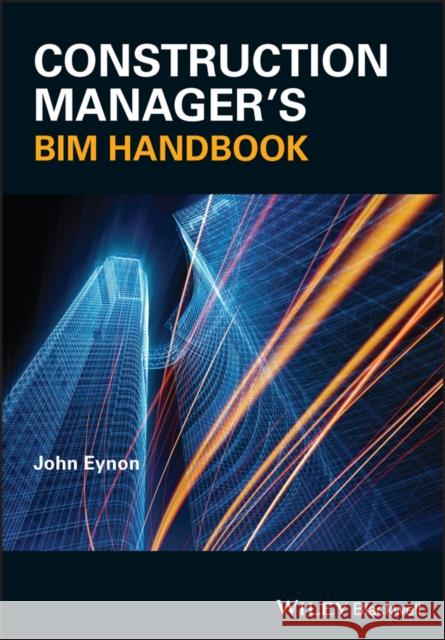 Construction Manager's Bim Handbook Eynon, John 9781118896471 John Wiley & Sons