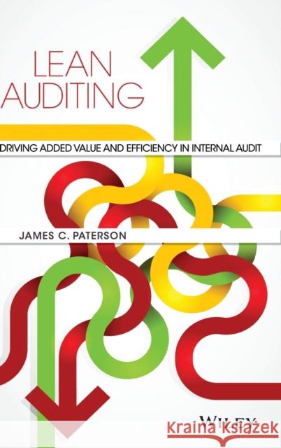 Lean Auditing: Driving Added Value and Efficiency in Internal Audit Paterson, James C. 9781118896884 John Wiley & Sons