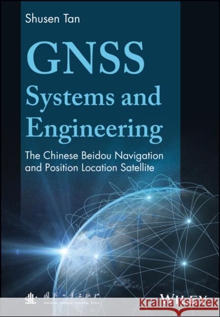 Gnss Systems and Engineering: The Chinese Beidou Navigation and Position Location Satellite Tan, Shusen 9781118897034