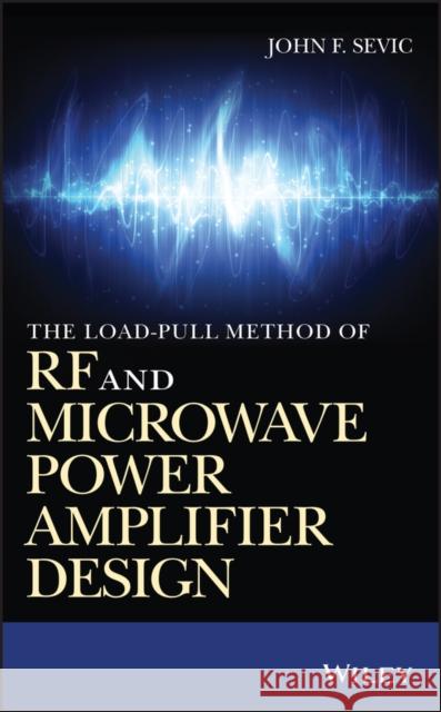 The Load-Pull Method of RF and Microwave Power Amplifier Design Sevic, John F. 9781118898178 Wiley