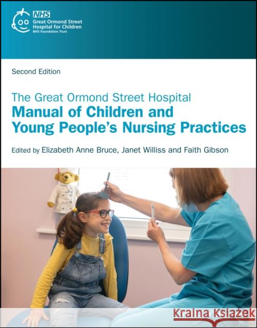 The Great Ormond Street Hospital Manual of Children and Young People's Nursing Practices Bruce, Elizabeth 9781118898222