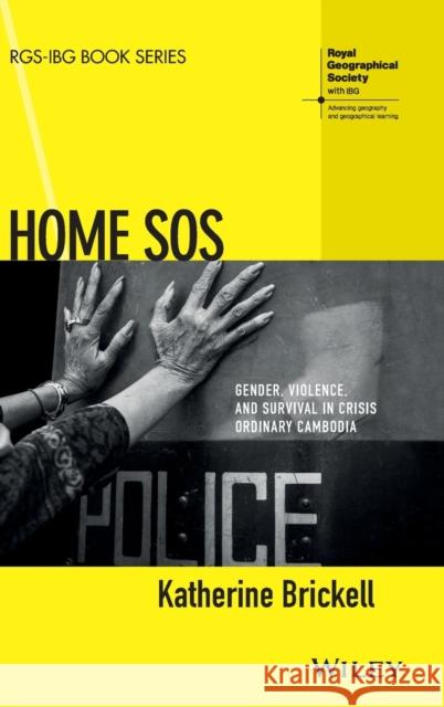 Home SOS: Gender, Violence, and Survival in Crisis Ordinary Cambodia Brickell, Katherine 9781118898321 John Wiley & Sons Inc