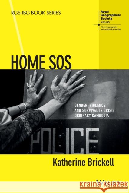 Home SOS: Gender, Violence, and Survival in Crisis Ordinary Cambodia Brickell, Katherine 9781118898352