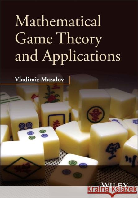 Mathematical Game Theory and Applications Vladimir Mazalov 9781118899625 John Wiley & Sons
