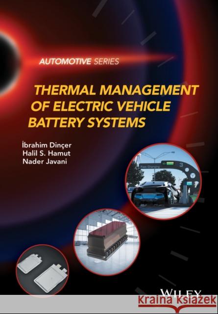 Thermal Management of Electric Vehicle Battery Systems Dincer, Ibrahim; Hamut, Halil S.; Javani, Nader 9781118900246 John Wiley & Sons