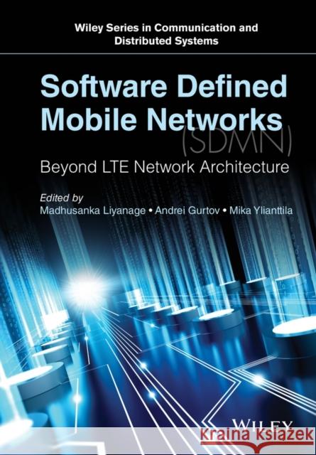 Software Defined Mobile Networks (Sdmn): Beyond Lte Network Architecture Liyanage, Madhusanka; Gurtov, Andrei; Ylianttila, Mika 9781118900284