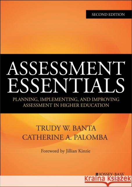 Assessment Essentials: Planning, Implementing, and Improving Assessment in Higher Education Banta, Trudy W. 9781118903322