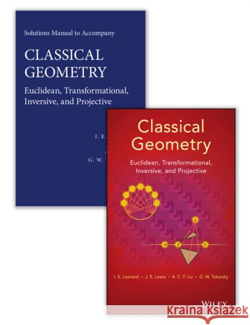 Classical Geometry Set: Euclidean, Transformational, Inversive, and Projective [With Solutions Manual] Leonard, I. E. 9781118903674 John Wiley & Sons
