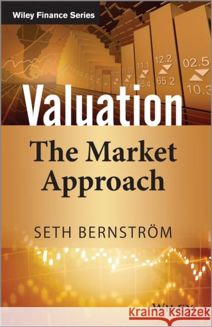 Valuation : The Market Approach Bernstrom, S 9781118903926 John Wiley & Sons