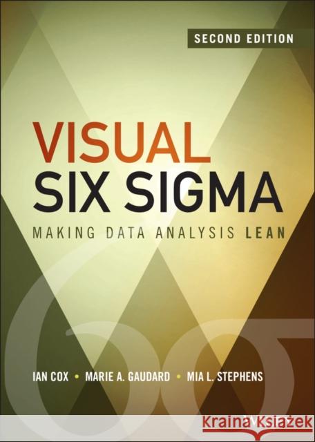 Visual Six SIGMA: Making Data Analysis Lean Cox, Ian 9781118905685 John Wiley & Sons