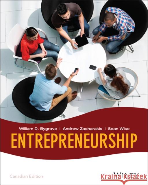 Entrepreneurship, Canadian Edition Bygrave, William D.; Zacharakis, Andrew; Wise, Sean 9781118906859