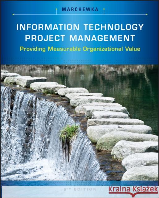 information technology project management: providing measurable organizational value  Marchewka, Jack T. 9781118911013 John Wiley & Sons