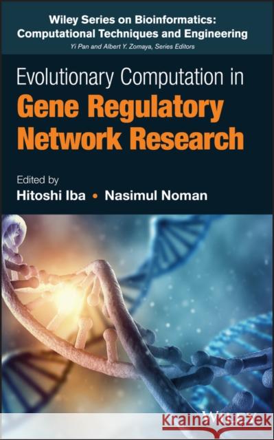 Evolutionary Computation in Gene Regulatory Network Research Hitoshi Iba Nasimul Noman 9781118911518 Wiley