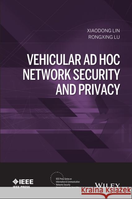 Vehicular Ad Hoc Network Security and Privacy Xiaodong Lin Rongxing Lu 9781118913901