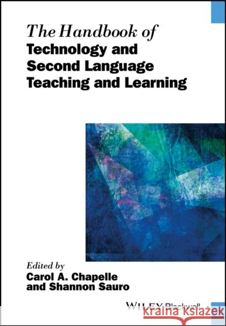 The Handbook of Technology and Second Language Teaching and Learning Chapelle, Carol A.; Sauro, Shannon 9781118914038