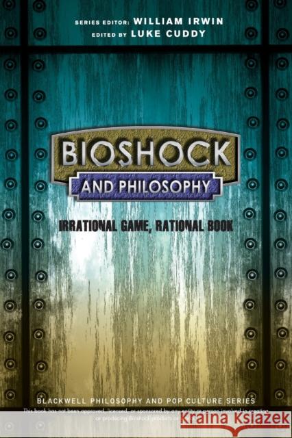 BioShock and Philosophy: Irrational Game, Rational Book W Irwin 9781118915868 John Wiley and Sons Ltd