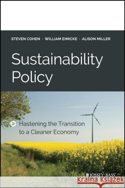 Sustainability Policy: Hastening the Transition to a Cleaner Economy Cohen, Steven 9781118916377