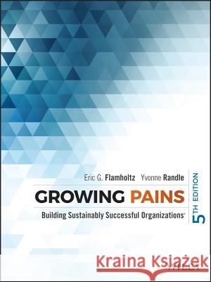 Growing Pains: Building Sustainably Successful Organizations Flamholtz, Eric G.; Randle, Yvonne 9781118916407 John Wiley & Sons