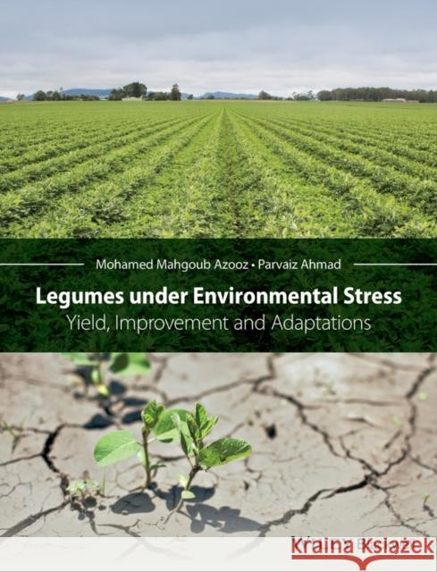 Legumes Under Environmental Stress: Yield, Improvement and Adaptations Ahmad, Parvaiz 9781118917084