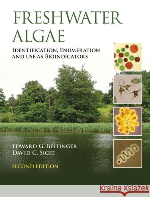 Freshwater Algae: Identification, Enumeration and Use as Bioindicators Bellinger, Edward G.; Sigee, David C. 9781118917169 John Wiley & Sons