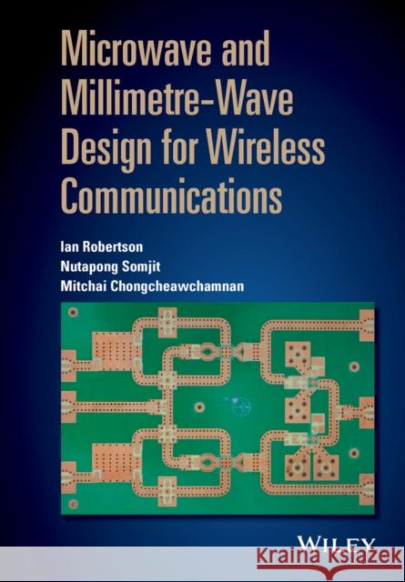 Microwave and Millimetre-Wave Design for Wireless Communications Robertson, Ian; Somjit, Nutapong; Chongcheawchamnan, Mitchai 9781118917213 John Wiley & Sons