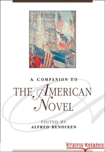 A Companion to the American Novel Bendixen                                 Alfred Bendixen 9781118917480