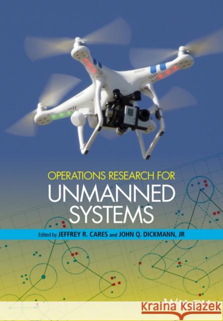 Operations Research for Unmanned Systems Cares, Jeffrey R.; Jr., Dickmann, John Q. 9781118918944 John Wiley & Sons