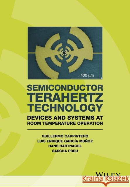 Semiconductor Terahertz Technology: Devices and Systems at Room Temperature Operation Garcia, Enrique; Hartnagel, Hans Ludwig 9781118920428 John Wiley & Sons