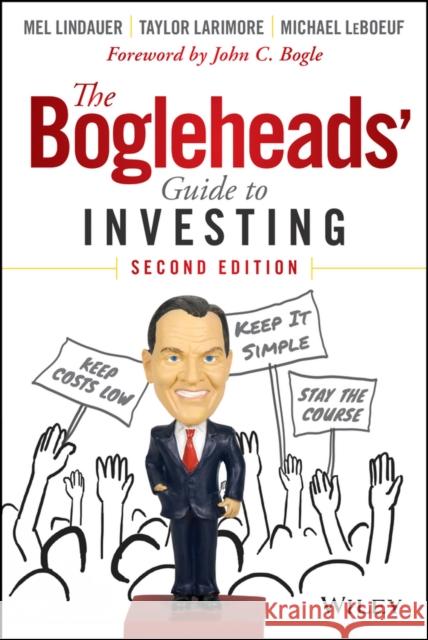 The Bogleheads' Guide to Investing Larimore, Taylor; Lindauer, Mel; LeBoeuf, Michael 9781118921289 John Wiley & Sons Inc