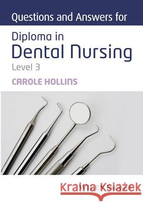 Questions and Answers for Diploma in Dental Nursing, Level 3 Carole Hollins 9781118923788 